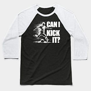 Soccer Player - Can I Kick It Baseball T-Shirt